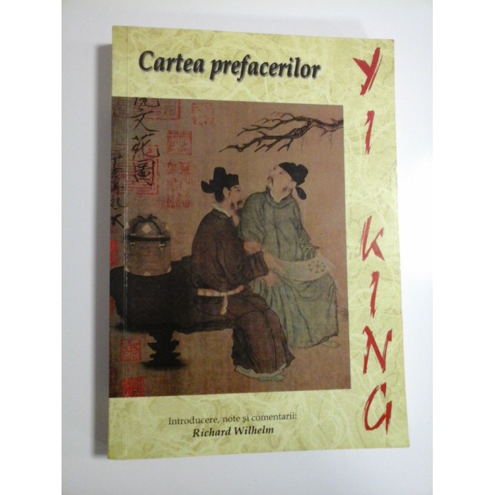 YI KING - CARTEA PREFACERILOR - RICHARD WILHELM YI KING - CARTEA PREFACERILOR - RICHARD WILHELM